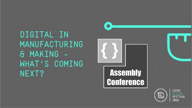 Headline image for 'Digital in Manufacturing and Making' event at #LeedsDigi18